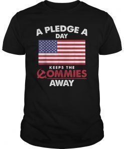 A Pledge A Day Keeps The Commies Away Gift T Shirt