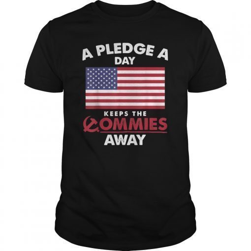 A Pledge A Day Keeps The Commies Away Gift T Shirt