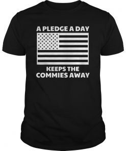 A Pledge A Day Keeps The Commies Away T-Shirt