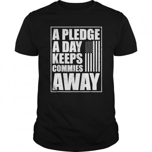 A Pledge A Day Keeps The Commies Away T-Shirt