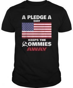 A Pledge A Day Keeps The Commies Away Tee shirt