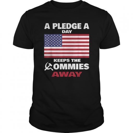 A Pledge A Day Keeps The Commies Away Tee shirt