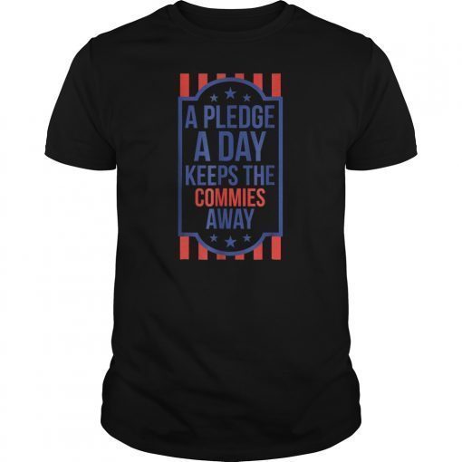 A Pledge a Day Keeps the Commies Away 4th of July T-shirt