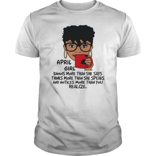 April Girl Knows More Than She Says Shirt