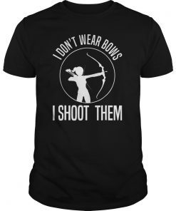 Archery Shirt For Women-I Dont Wear Bows I Shoot Them Shirt
