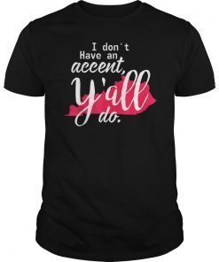 Awesome I Don't Have An Accent Y'all Do T-Shirt