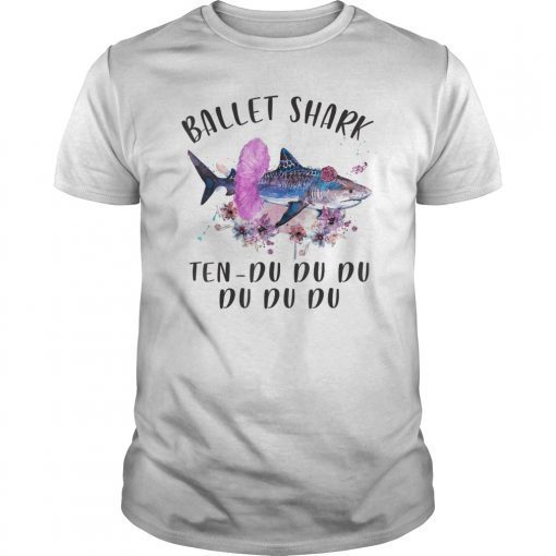 Ballet Shark Ten Du Du Du Du Tshirt Cute Ballerina Gifts