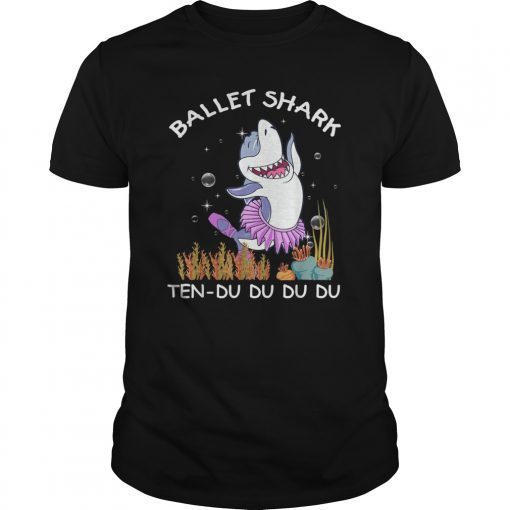 Ballet Shark Ten-Du Du Du Du Tshirt Funny Ballet Lover Gifts