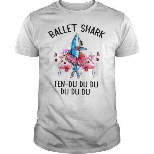 Ballet Shark Ten - Du Du Du Funny Tshirt Gift