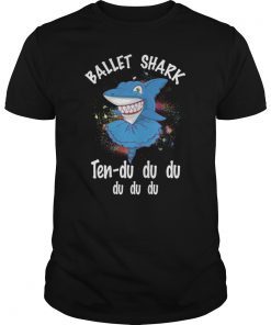 Ballet Shark Ten du du du Funny T-shirt For Ballet Dancer