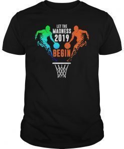 Basketball Let the Madness Begin 2019 T-Shirt Funny Gifts