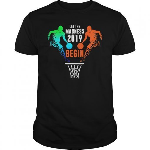 Basketball Let the Madness Begin 2019 T-Shirt Funny Gifts