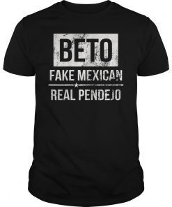 Beto Fake Mexican Real Pendejo Shirt Beto O Rourke