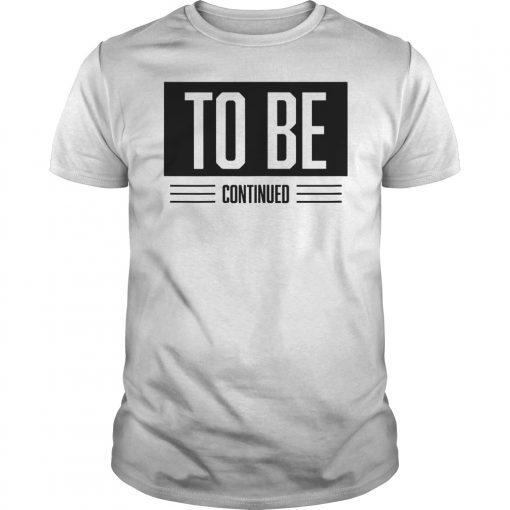 Beto O'rourke 2020 Shirt Gift Beto To Be Continued