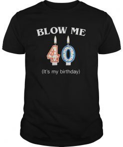 Blow Me It's My 40th Bday T-Shirt Born In 1979