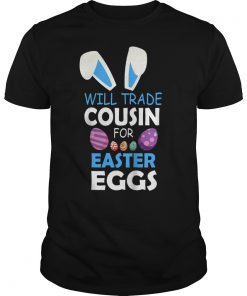 Bunny Kid Boy Will Trade Cousin For Easter Eggs Happy Shirt