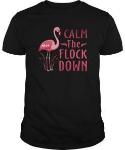 Calm The Flock Down T-Shirt Flamingo Lovers Gifts