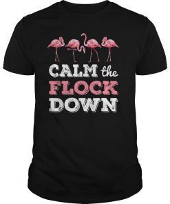 Calm The Flock Down T-shirt Funny Flamingo Gift Shirt