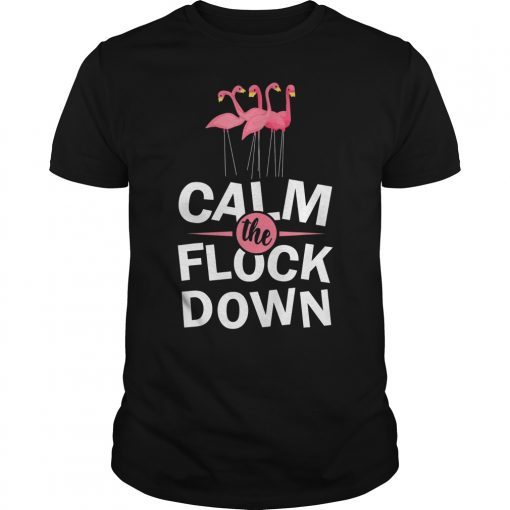 Calm The Flock Down T shirt Pink Flamingo Lovers Summer Gift