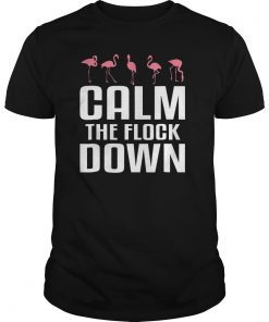 Calm the Flock Down Cute Pink Flamingo Lover Shirt