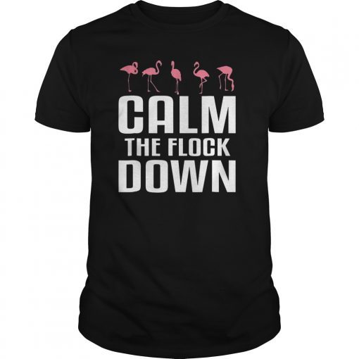 Calm the Flock Down Cute Pink Flamingo Lover Shirt