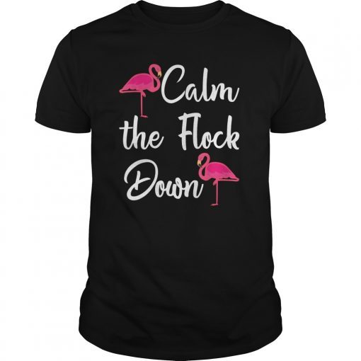 Calm the Flock Down Flamingo T-Shirt