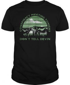 Conspiracy meeting tonight don't tell devin cow shirt