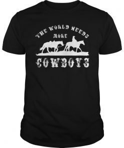 Cowboy The World Needs More Cowboys T-Shirt Tee Gift