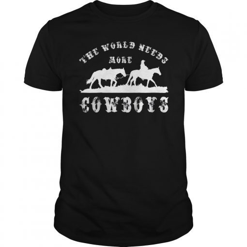 Cowboy The World Needs More Cowboys T-Shirt Tee Gift