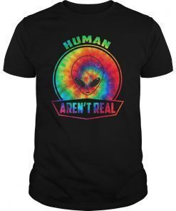 Cute Human Aren't Real T-Shirt - Gift For Alien Lover