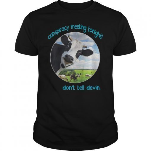 Devin Nunes Cow Conspiracy Meeting Tonight Shirt