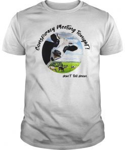 Devin Nunes Cow Conspiracy Meeting Tonight T-Shirt