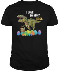 Dinosaur T Rex I Love To Hunt Eggs T-shirt Gift for Kids