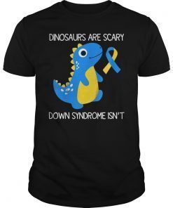 Dinosaurs Are Scary Down Syndrome Isn't Awareness T-Shirt
