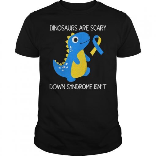 Dinosaurs Are Scary Down Syndrome Isn't Awareness T-Shirt