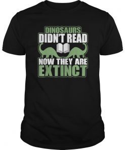 Dinosaurs Didn't Read Now They Are Extinct Graphic T-Shirt