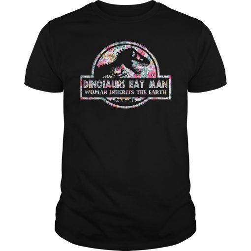 Dinosaurs Eat Man Woman Inherits The Earth Flower T-Shirt
