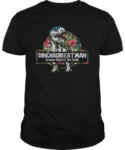Dinosaurs Eat Man Woman Inherits the Earth Shirt