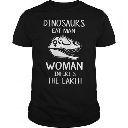 Dinosaurs Eat Man Woman Inherits the Earth Tee Shirt