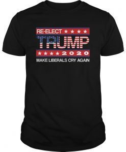 Donald Trump Election 2020 Make Liberals Cry Again GOP Shirts
