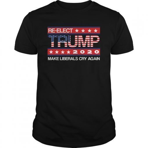 Donald Trump Election 2020 Make Liberals Cry Again GOP Shirts