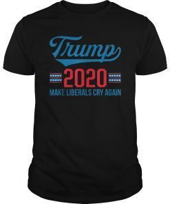 Donald Trump Election 2020 Make Liberals Cry Again GOP Tee Shirt