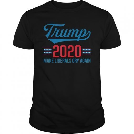 Donald Trump Election 2020 Make Liberals Cry Again GOP Tee Shirt