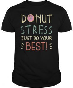 Donut Stress Just Do Your Best Funny Shirt