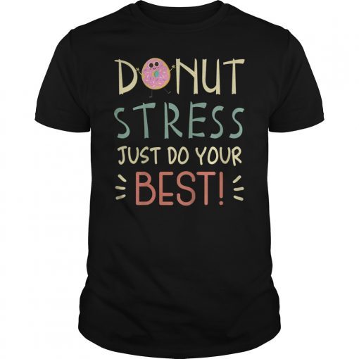 Donut Stress Just Do Your Best Funny Shirt