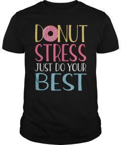 Donut Stress Just Do Your Best Teacher Shirt