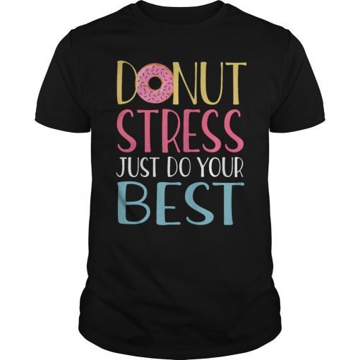 Donut Stress Just Do Your Best Teacher Shirt