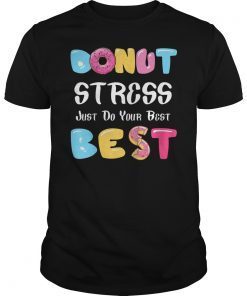 Donut Stress Just Do Your Best Teacher Shirt for Testing