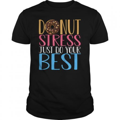 Donut Stress Just Do Your Best Teacher Testing Days Shirt