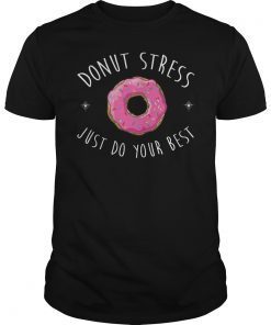 Donut Stress Just Do Your Best Teacher Testing Days T-Shirt